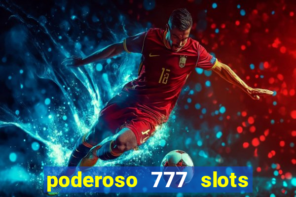 poderoso 777 slots paga mesmo